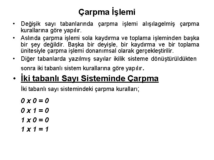 Çarpma İşlemi • Değişik sayı tabanlarında çarpma işlemi alışılagelmiş çarpma kurallarına göre yapılır. •