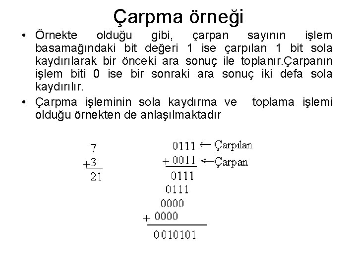 Çarpma örneği • Örnekte olduğu gibi, çarpan sayının işlem basamağındaki bit değeri 1 ise