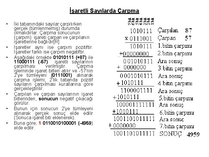 İşaretli Sayılarda Çarpma • • • İki tabanındaki sayılar çarpılırken gerçek (tümlenmemiş) durumda olmalıdırlar.