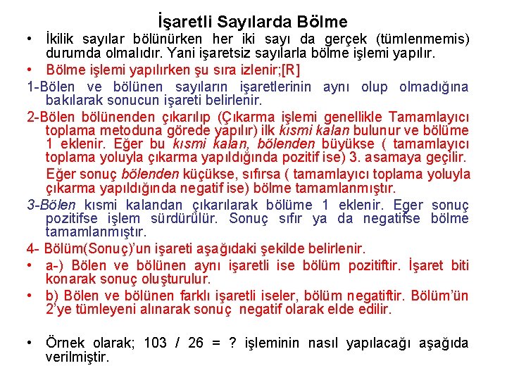 İşaretli Sayılarda Bölme • İkilik sayılar bölünürken her iki sayı da gerçek (tümlenmemis) durumda