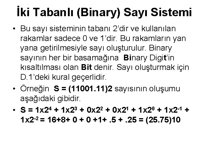 İki Tabanlı (Binary) Sayı Sistemi • Bu sayı sisteminin tabanı 2’dir ve kullanılan rakamlar