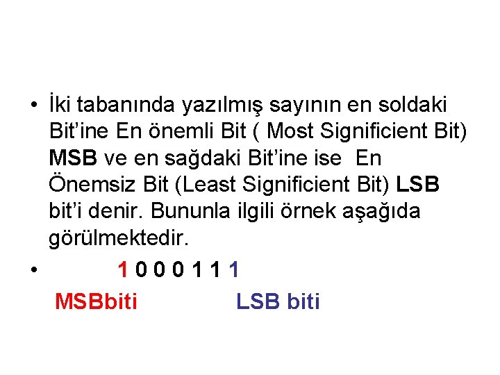  • İki tabanında yazılmış sayının en soldaki Bit’ine En önemli Bit ( Most