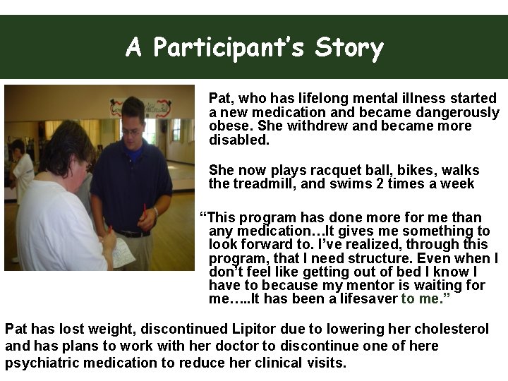 A Participant’s Story Pat, who has lifelong mental illness started a new medication and