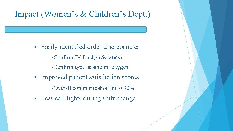 Impact (Women’s & Children’s Dept. ) § Easily identified order discrepancies -Confirm IV fluid(s)