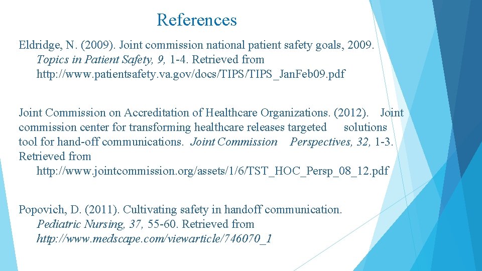 References Eldridge, N. (2009). Joint commission national patient safety goals, 2009. Topics in Patient