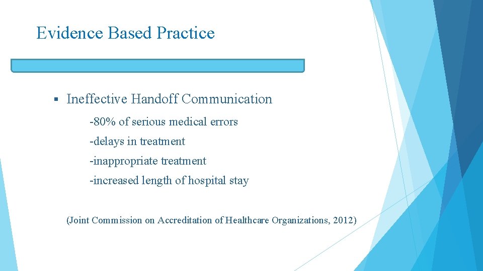 Evidence Based Practice § Ineffective Handoff Communication -80% of serious medical errors -delays in