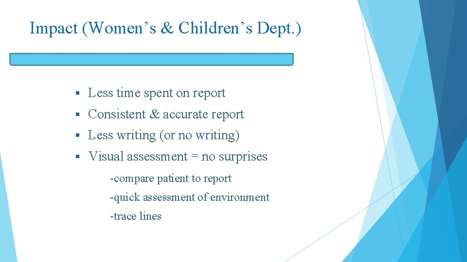 Impact (Women’s & Children’s Dept. ) § Less time spent on report § Consistent