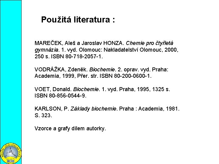 Použitá literatura : MAREČEK, Aleš a Jaroslav HONZA. Chemie pro čtyřletá gymnázia. 1. vyd.