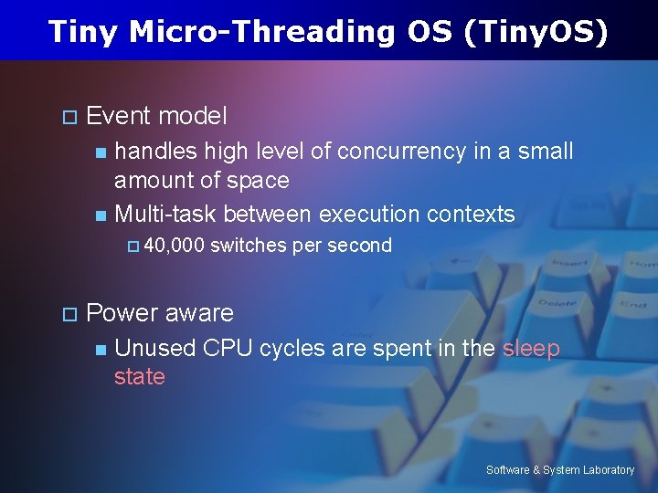 Tiny Micro-Threading OS (Tiny. OS) o Event model n n handles high level of