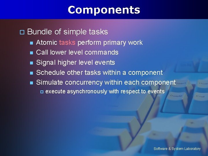 Components o Bundle of simple tasks n n n Atomic tasks perform primary work