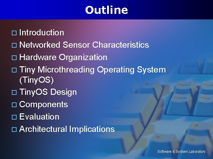 Outline Introduction o Networked Sensor Characteristics o Hardware Organization o Tiny Microthreading Operating System