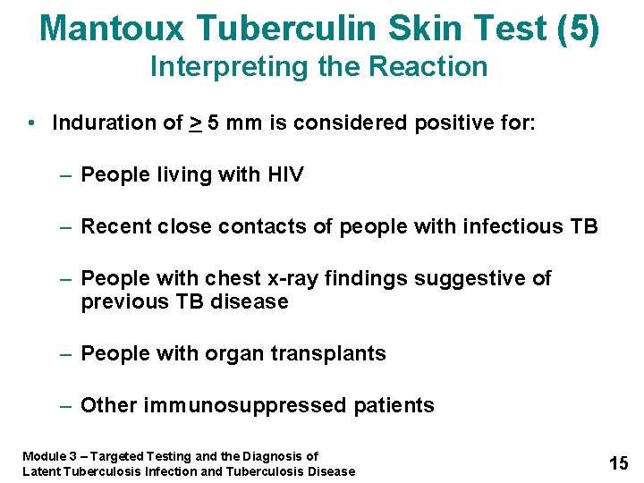 Mantoux Tuberculin Skin Test (5) Interpreting the Reaction • Induration of > 5 mm