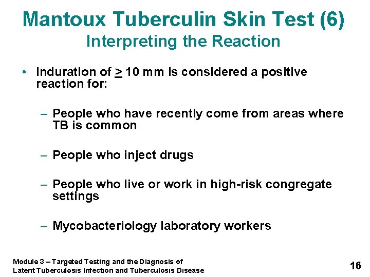 Mantoux Tuberculin Skin Test (6) Interpreting the Reaction • Induration of > 10 mm