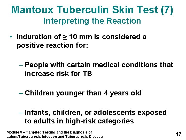 Mantoux Tuberculin Skin Test (7) Interpreting the Reaction • Induration of > 10 mm