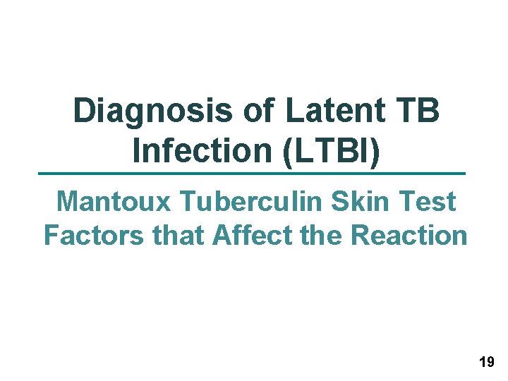 Diagnosis of Latent TB Infection (LTBI) Mantoux Tuberculin Skin Test Factors that Affect the