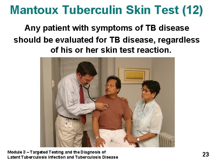 Mantoux Tuberculin Skin Test (12) Any patient with symptoms of TB disease should be