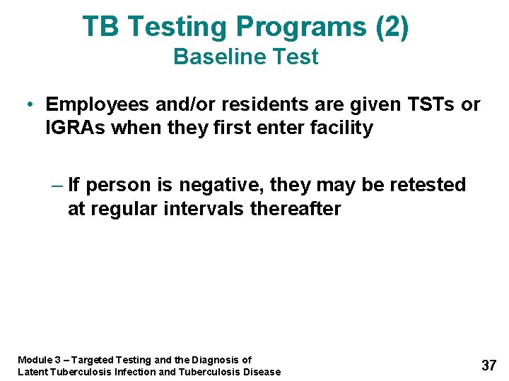 TB Testing Programs (2) Baseline Test • Employees and/or residents are given TSTs or