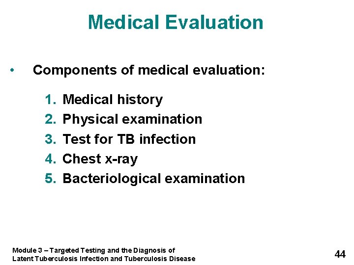 Medical Evaluation • Components of medical evaluation: 1. 2. 3. 4. 5. Medical history