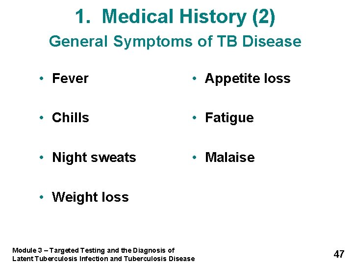 1. Medical History (2) General Symptoms of TB Disease • Fever • Appetite loss