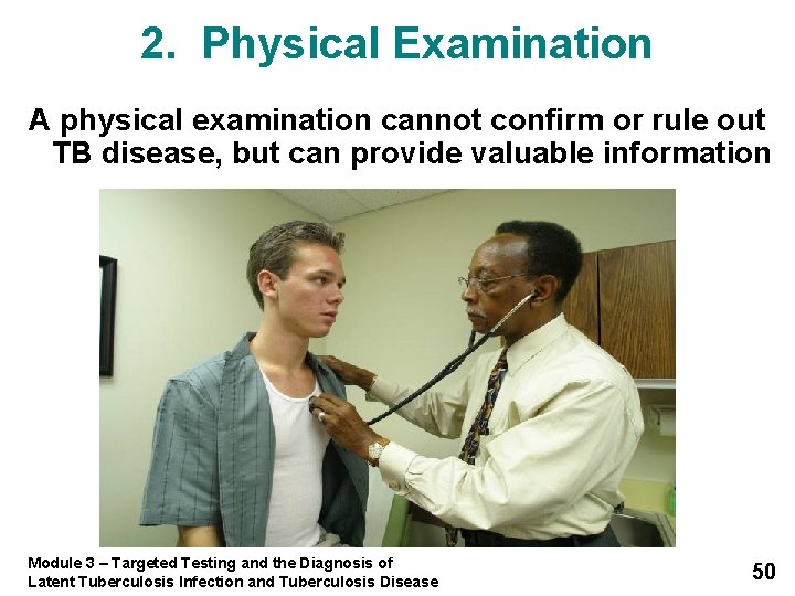 2. Physical Examination A physical examination cannot confirm or rule out TB disease, but