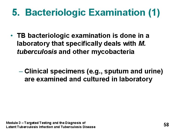 5. Bacteriologic Examination (1) • TB bacteriologic examination is done in a laboratory that