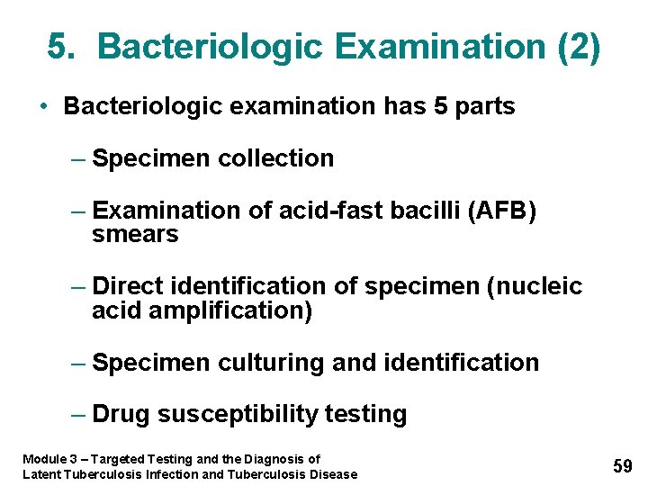 5. Bacteriologic Examination (2) • Bacteriologic examination has 5 parts – Specimen collection –