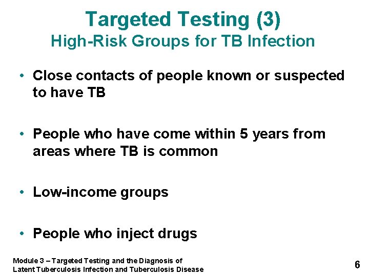 Targeted Testing (3) High-Risk Groups for TB Infection • Close contacts of people known