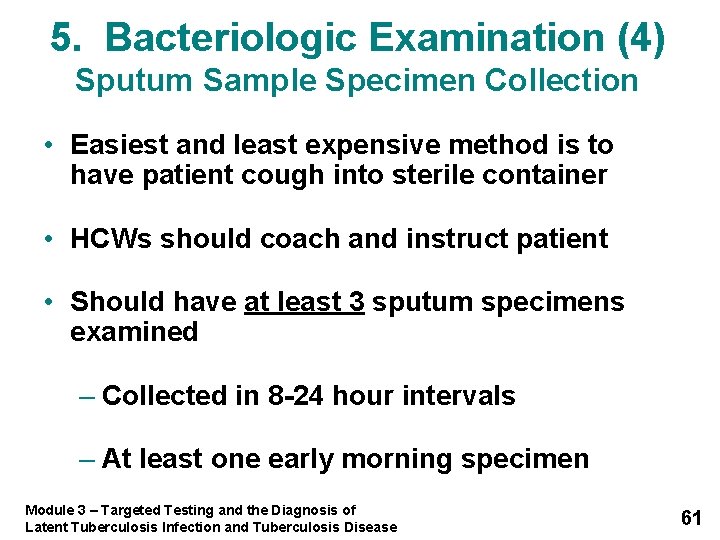 5. Bacteriologic Examination (4) Sputum Sample Specimen Collection • Easiest and least expensive method