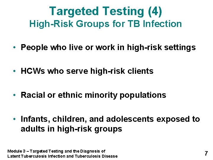 Targeted Testing (4) High-Risk Groups for TB Infection • People who live or work