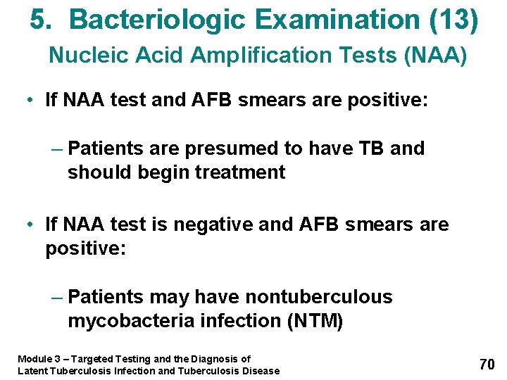 5. Bacteriologic Examination (13) Nucleic Acid Amplification Tests (NAA) • If NAA test and