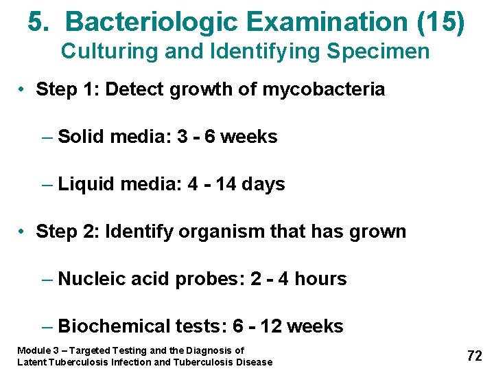 5. Bacteriologic Examination (15) Culturing and Identifying Specimen • Step 1: Detect growth of