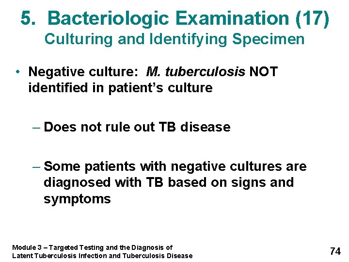 5. Bacteriologic Examination (17) Culturing and Identifying Specimen • Negative culture: M. tuberculosis NOT