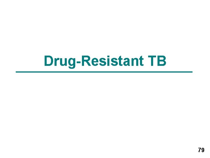 Drug-Resistant TB 79 