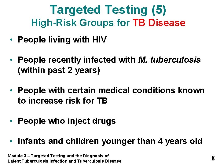 Targeted Testing (5) High-Risk Groups for TB Disease • People living with HIV •