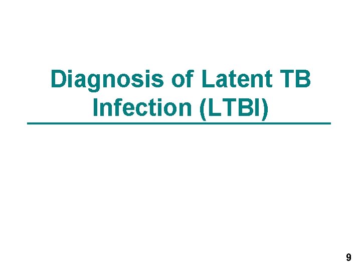 Diagnosis of Latent TB Infection (LTBI) 9 