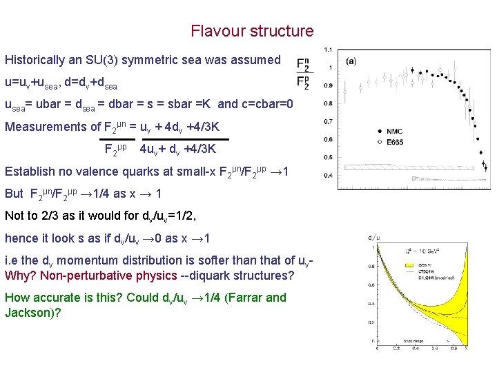 Flavour structure Historically an SU(3) symmetric sea was assumed u=uv+usea, d=dv+dsea usea= ubar =