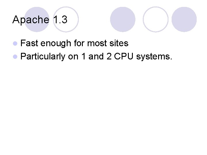 Apache 1. 3 l Fast enough for most sites l Particularly on 1 and