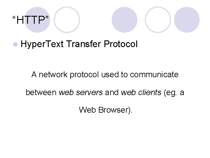 “HTTP” l Hyper. Text Transfer Protocol A network protocol used to communicate between web