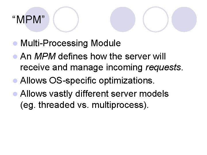 “MPM” l Multi-Processing Module l An MPM defines how the server will receive and