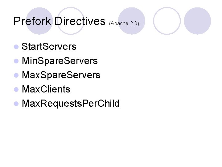 Prefork Directives (Apache 2. 0) l Start. Servers l Min. Spare. Servers l Max.