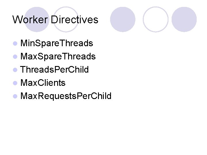 Worker Directives l Min. Spare. Threads l Max. Spare. Threads l Threads. Per. Child