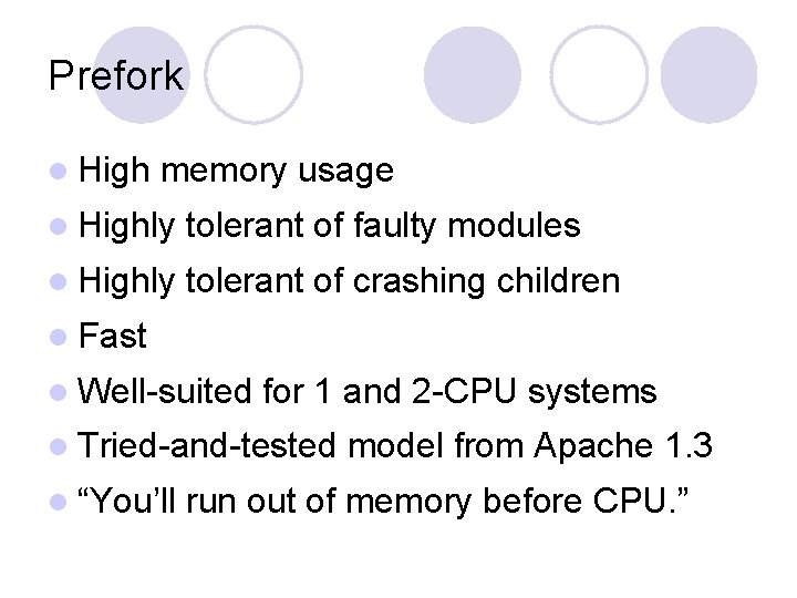 Prefork l High memory usage l Highly tolerant of faulty modules l Highly tolerant