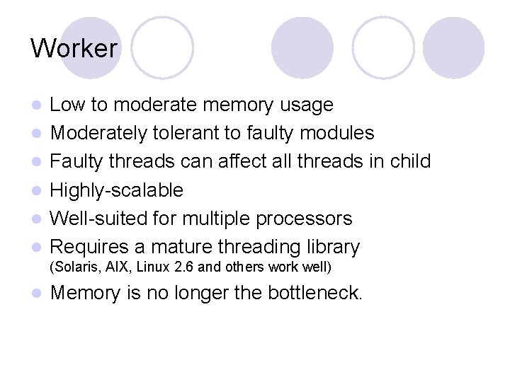 Worker l l l Low to moderate memory usage Moderately tolerant to faulty modules