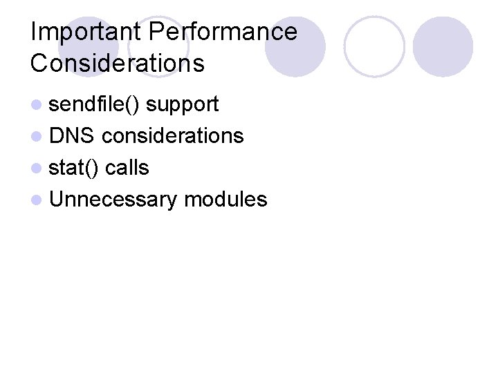 Important Performance Considerations l sendfile() support l DNS considerations l stat() calls l Unnecessary