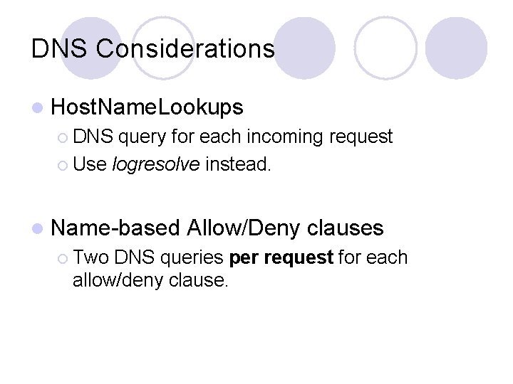 DNS Considerations l Host. Name. Lookups ¡ DNS query for each incoming request ¡