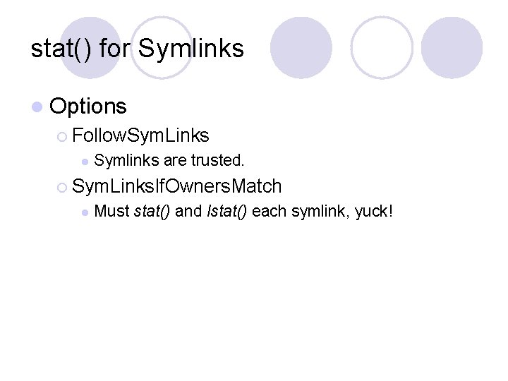 stat() for Symlinks l Options ¡ Follow. Sym. Links l Symlinks are trusted. ¡