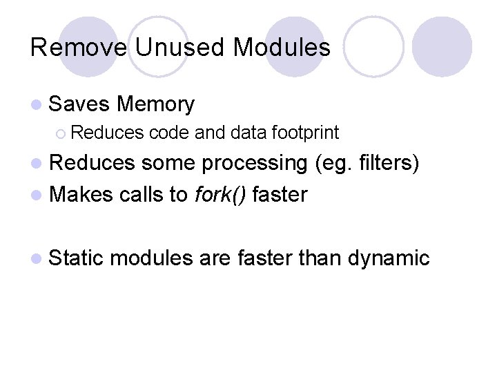 Remove Unused Modules l Saves Memory ¡ Reduces code and data footprint l Reduces