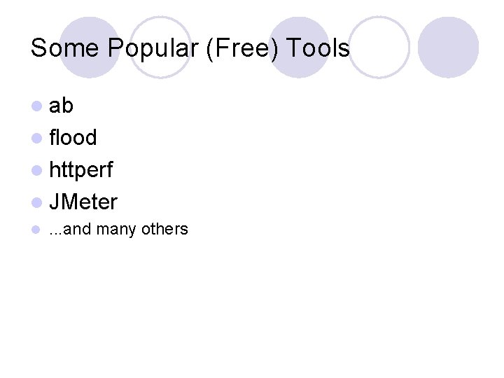 Some Popular (Free) Tools l ab l flood l httperf l JMeter l .
