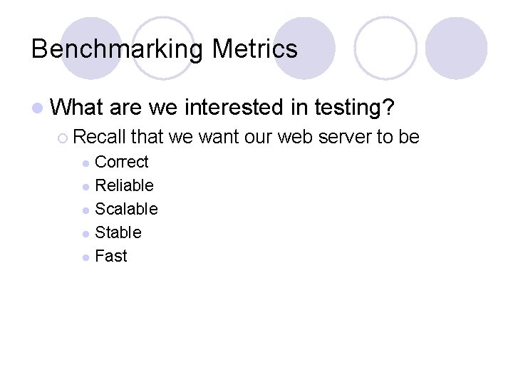 Benchmarking Metrics l What are we interested in testing? ¡ Recall that we want