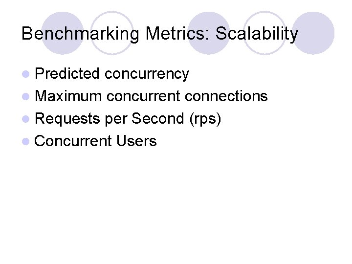 Benchmarking Metrics: Scalability l Predicted concurrency l Maximum concurrent connections l Requests per Second